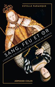 Sang, feu et or L'Histoire d'Elisabeth Ire et Catherine de Médicis