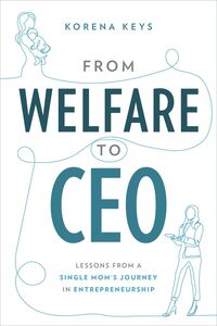 From Welfare To CEO Lessons from a Single Mom's Journey in Entrepreneuship