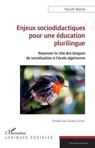Enjeux sociodidactiques  pour une éducation plurilingue Repenser le rôle des langues  de socialisation à l’école algérienne