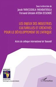 Les enjeux des industries culturelles et créatives pour le développement de l'Afrique Actes du colloque international de Yaoundé