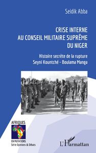 Crise interne au Conseil Militaire Suprême du Niger Histoire secrète de la rupture Seyni Kountché - Boulama Manga