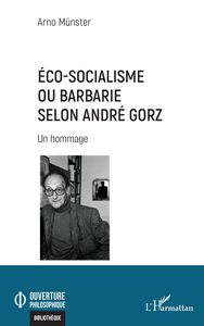 Éco-socialisme ou barbarie selon André Gorz Un hommage