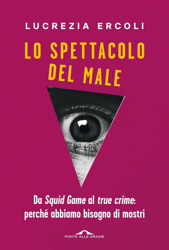 Lo spettacolo del male Da Squid Game al true crime: perché abbiamo bisogno di mostri