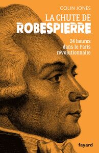 La chute de Robespierre 24h dans le Paris révolutionnaire