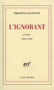 L'Ignorant. Poèmes 1952-1956 Poèmes 1952-1956