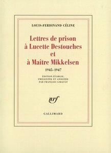Lettres de prison à Lucette Destouches & à Maître Mikkelsen (1945-1947)