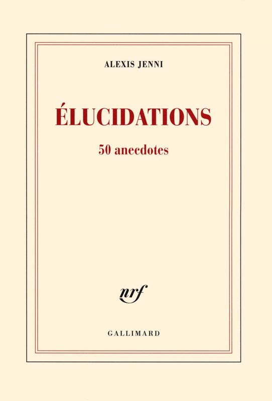 Élucidations. 50 anecdotes