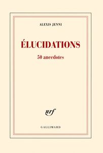 Élucidations. 50 anecdotes