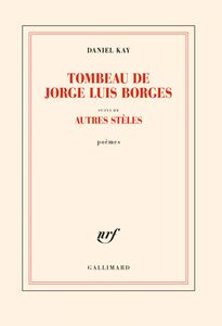 Tombeau de Jorge Luis Borges suivi d' Autres stèles