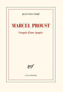 Marcel Proust. Croquis d'une épopée