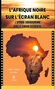 L’Afrique noire sur l’écran blanc L’Afrique subsaharienne dans le cinéma occidental