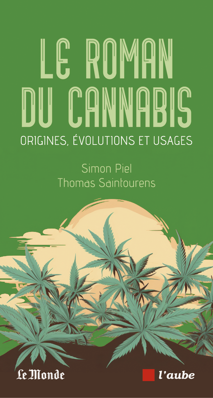 Le roman du cannabis Origines, évolutions et usages
