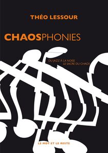 Chaosphonies Du jazz à la noise, le sacre du chaos