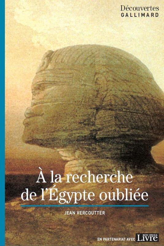 À la recherche de l'Égypte oubliée - Découvertes Gallimard