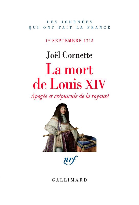 La mort de Louis XIV. Apogée et crépuscule. 1er septembre 1715