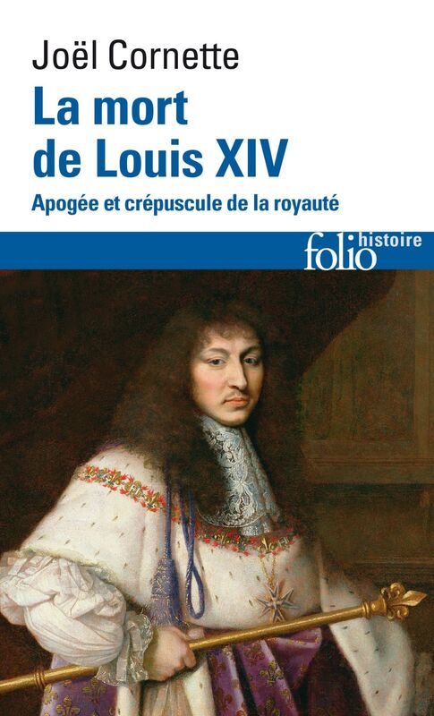 La mort de Louis XIV. Apogée et crépuscule de la royauté (1er septembre 1715)