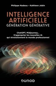Intelligence artificielle : Génération Générative ChatGPT, Midjourney... S'approprier les nouvelles IA qui révolutionnent le monde professionnel