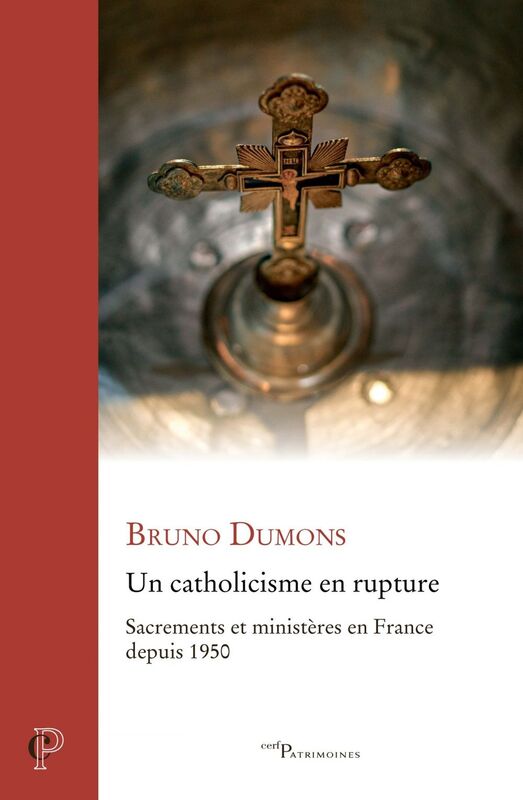 Un catholicisme en rupture Sacrements et ministères en France depuis 1950