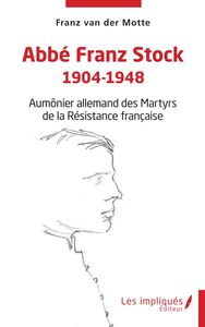 Abbé Franz Stock 1904-1948 Aumônier allemand des Martyrs de la Résistance française