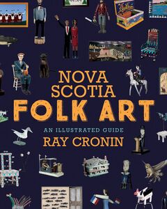 Nova Scotia Folk Art An Illustrated Guide
