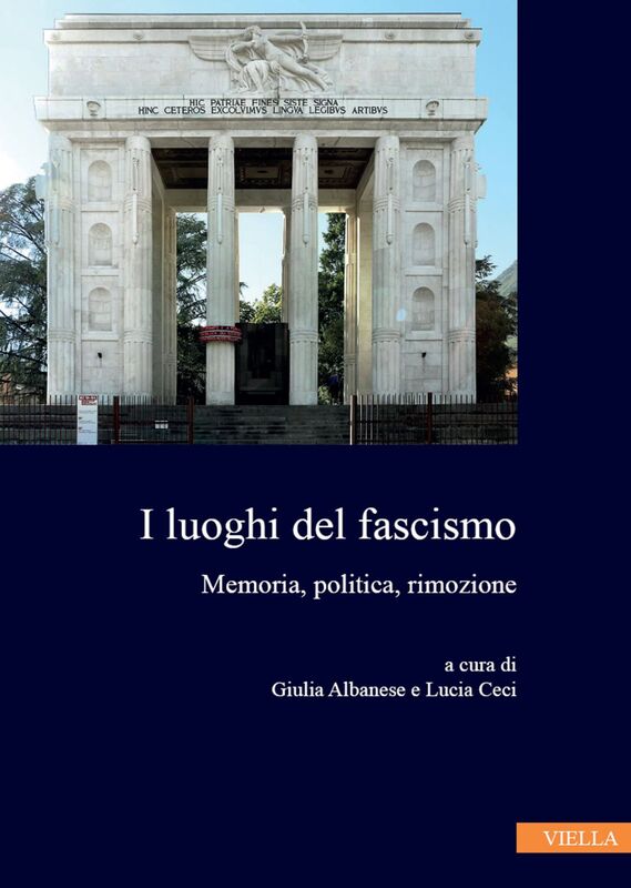 I luoghi del fascismo Memoria, politica, rimozione
