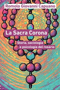 La Sacra Corona Storia, sociologia e psicologia del rosario