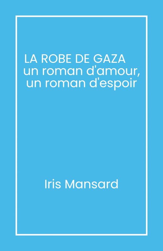 La Robe de Gaza Un roman d'amour, un roman d'espoir
