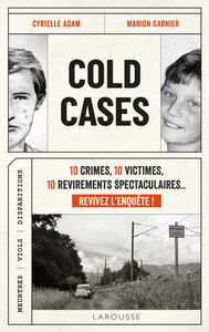 Cold Cases 10 crimes, 10 victimes, 10 revirements spectaculaires... Revivez l'enquête !
