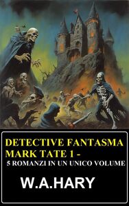 Detective fantasma Mark Tate 1 - 5 romanzi in un unico volume