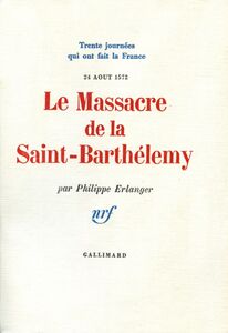 Le Massacre de la Saint-Barthélemy (24 aoűt 1572)