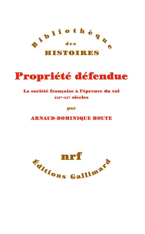 Propriété défendue. La société française à l'épreuve du vol (XIXe - XXe siècles)