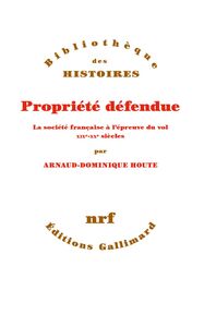 Propriété défendue. La société française à l'épreuve du vol (XIXe - XXe siècles)