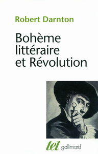 Bohème littéraire et révolution Le monde des livres au XVIII&esup; siècle