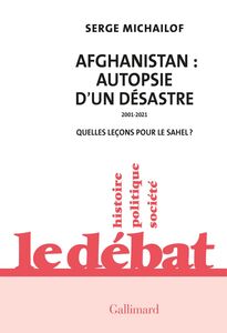 Afghanistan : autopsie d'un désastre, 2001-2021