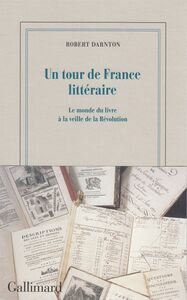 Un tour de France littéraire Le monde du livre à la veille de la Révolution
