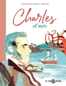 Charles et moi La vie de Charles Darwin racontée par... son poulpe !