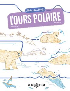 Suis du doigt l'ours polaire Un documentaire ludique pour une première approche de l'écologie