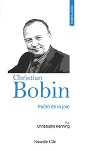 Prier 15 jours avec Christian Bobin Poète de la joie