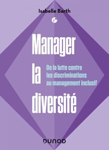 Manager la diversité De la lutte contre les discriminations au management inclusif