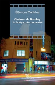 Cinémas de Bombay La fabrique collective du rêve