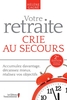 Votre retraite crie au secours, 2e édition revue et enrichie Accumulez davantage, décaissez mieux, réalisez vos objectifs