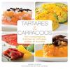 Tartares & carpaccios 100 combinaisons fraîches et raffinées, salées et sucrées