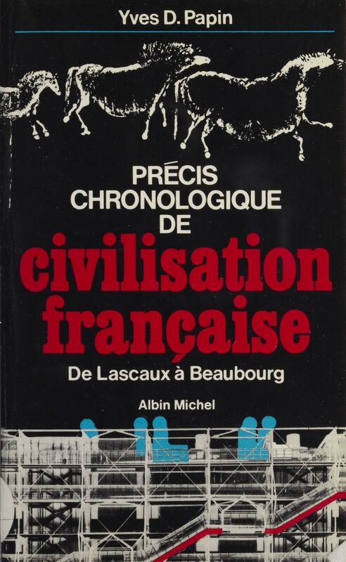 Précis chronologique de civilisation française De Lascaux à Beaubourg