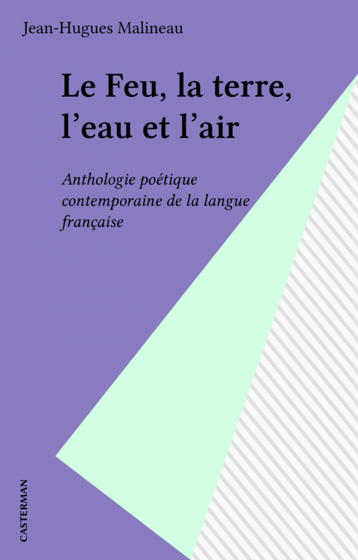 Le Feu, la terre, l'eau et l'air Anthologie poétique contemporaine de la langue française