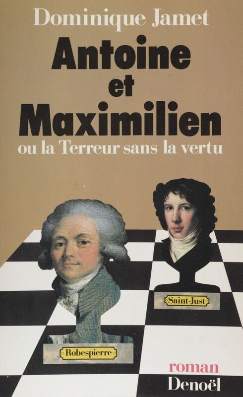 Antoine et Maximilien ou la Terreur sans la vertu