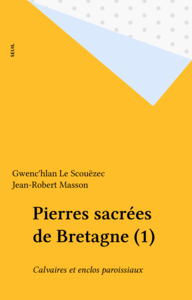 Pierres sacrées de Bretagne (1) Calvaires et enclos paroissiaux