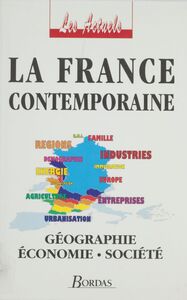La France contemporaine Géographie, économie, société