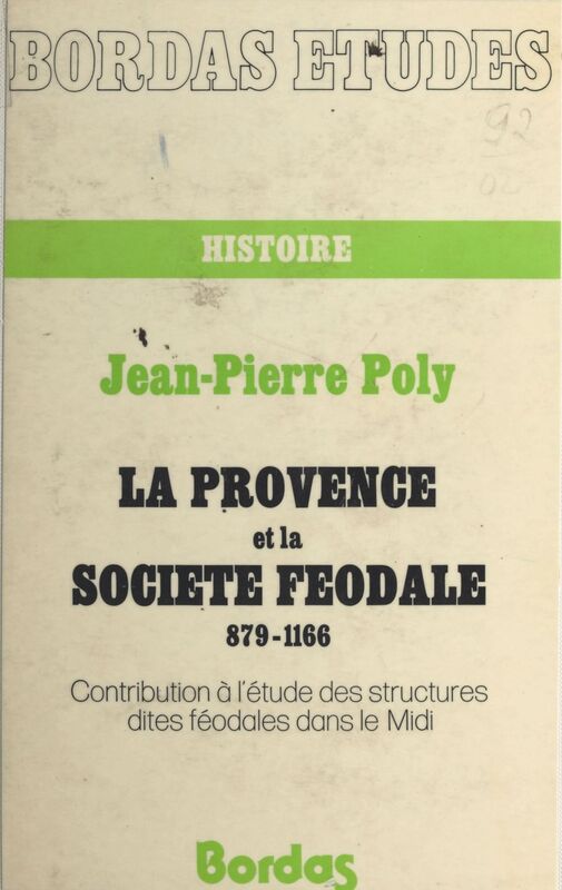 La Provence et la société féodale (879-1166) Contribution à l'étude des structures dites féodales dans le Midi