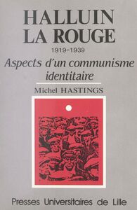 Halluin-la-Rouge : 1919-1939, aspects d'un communisme identitaire 1919-1939, aspects d'un communisme identitaire