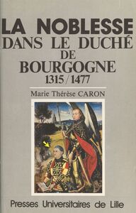 La noblesse dans le duché de Bourgogne : 1315-1477